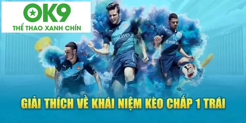 Khái niệm kèo chấp 1 trái Khái niệm kèo chấp 1 trái